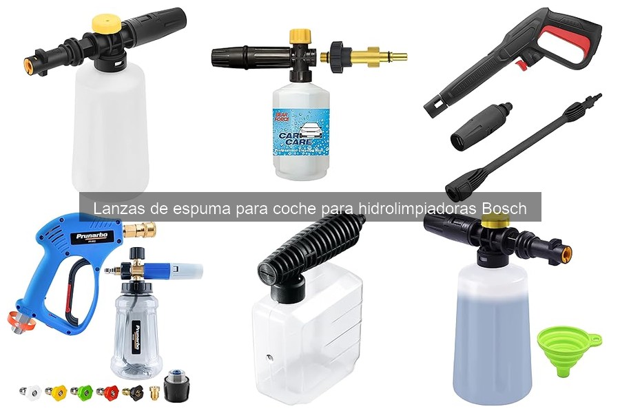Cómo Elegir la Mejor Lanza de Espuma para Bosch
