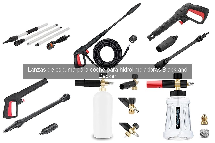 Comparativa de Lanzas de Espuma Black and Decker y otras marcas
